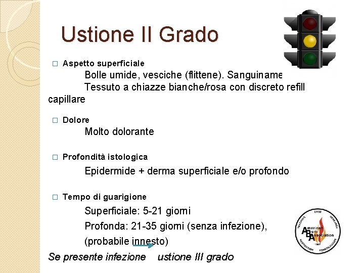 Ustione II Grado � Aspetto superficiale Bolle umide, vesciche (flittene). Sanguinamento. Tessuto a chiazze