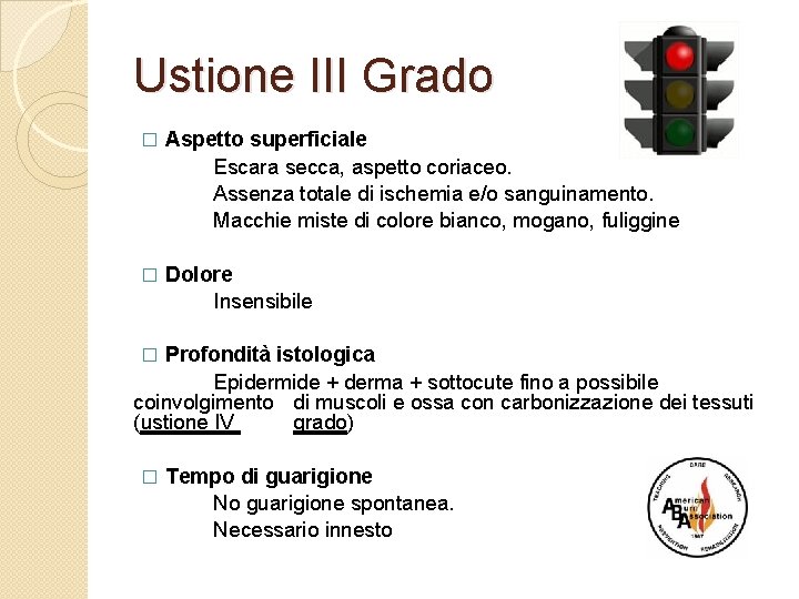 Ustione III Grado � Aspetto superficiale Escara secca, aspetto coriaceo. Assenza totale di ischemia
