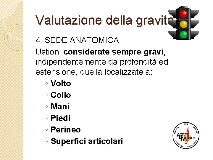 Valutazione della gravita’ 4. SEDE ANATOMICA Ustioni considerate sempre gravi, indipendentemente da profondità ed