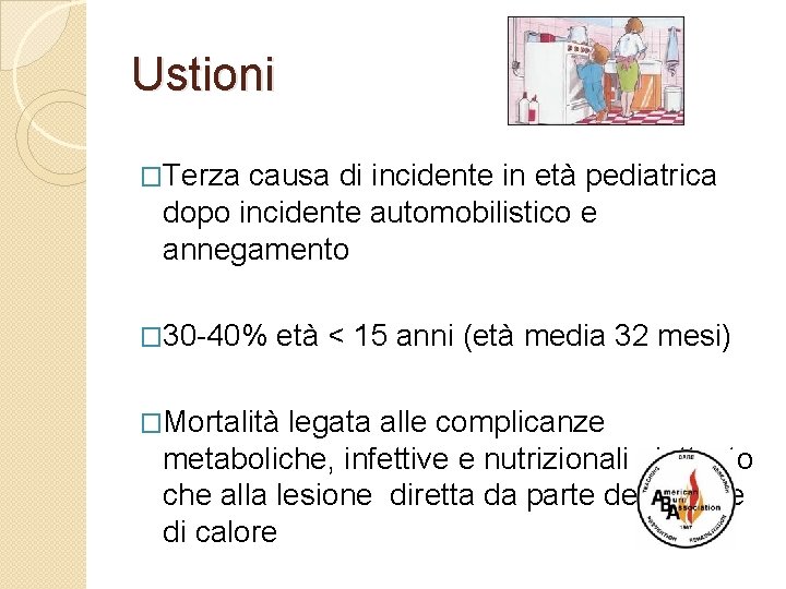 Ustioni �Terza causa di incidente in età pediatrica dopo incidente automobilistico e annegamento �