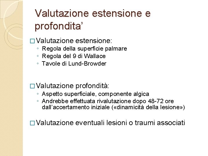 Valutazione estensione e profondita’ � Valutazione estensione: ◦ Regola della superficie palmare ◦ Regola