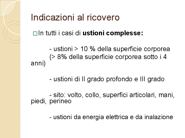 Indicazioni al ricovero � In tutti i casi di ustioni anni) complesse: - ustioni