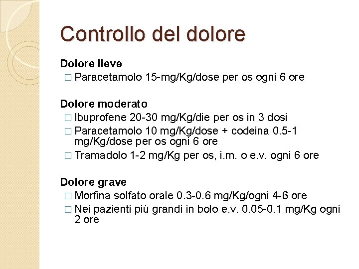 Controllo del dolore Dolore lieve � Paracetamolo 15 -mg/Kg/dose per os ogni 6 ore
