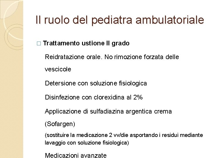 Il ruolo del pediatra ambulatoriale � Trattamento ustione II grado Reidratazione orale. No rimozione