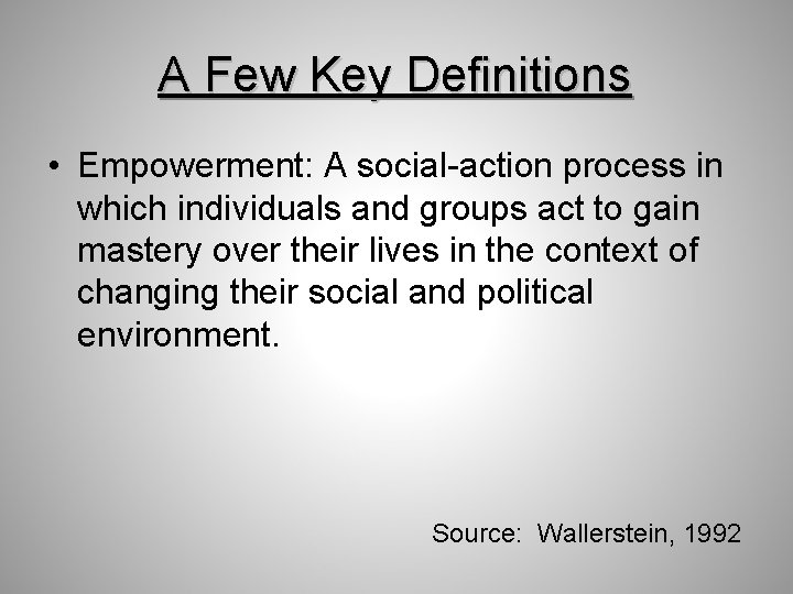 A Few Key Definitions • Empowerment: A social-action process in which individuals and groups