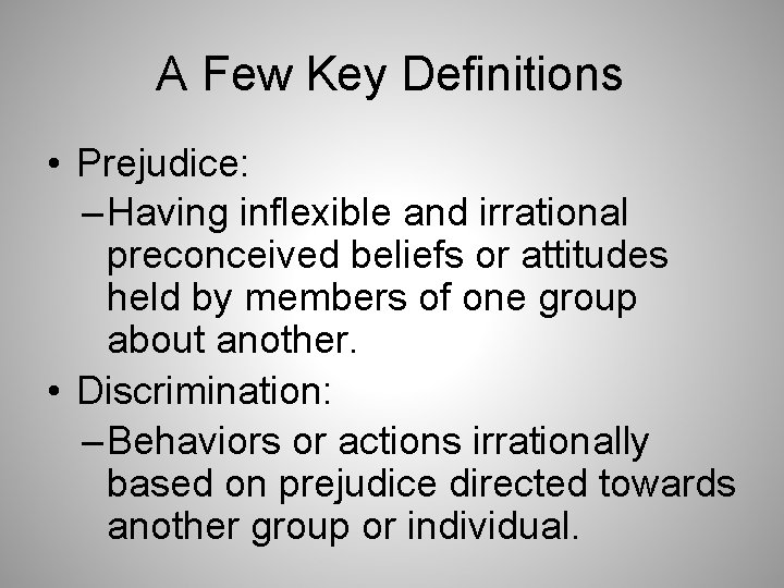 A Few Key Definitions • Prejudice: – Having inflexible and irrational preconceived beliefs or