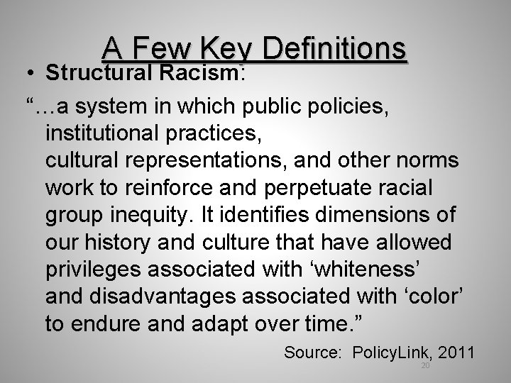 A Few Key Definitions • Structural Racism: “…a system in which public policies, institutional