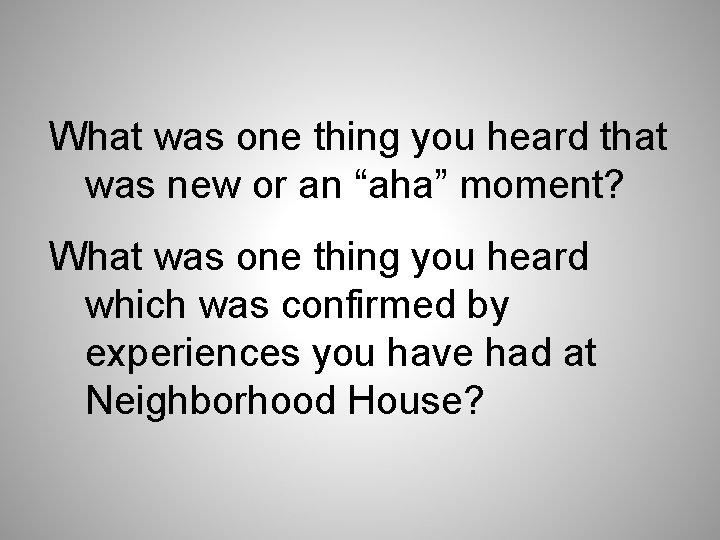 What was one thing you heard that was new or an “aha” moment? What