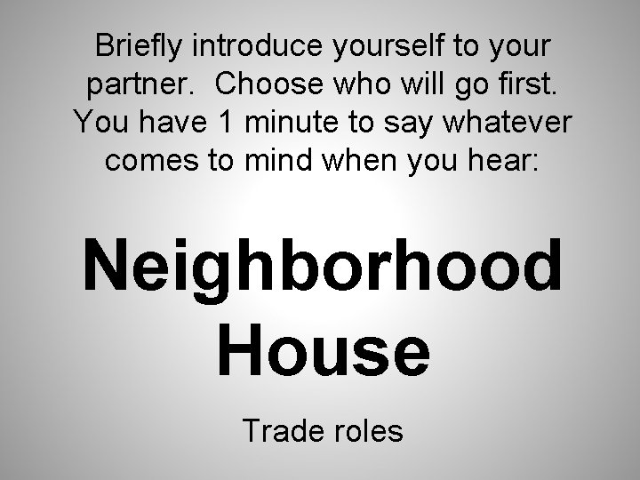 Briefly introduce yourself to your partner. Choose who will go first. You have 1