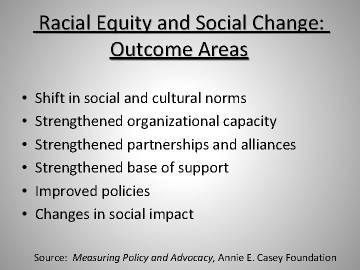 Racial Equity and Social Change: Outcome Areas • • • Shift in social and