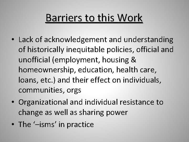 Barriers to this Work • Lack of acknowledgement and understanding of historically inequitable policies,