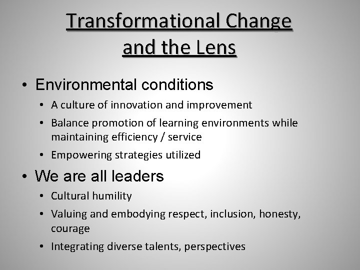 Transformational Change and the Lens • Environmental conditions • A culture of innovation and