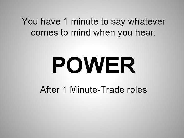 You have 1 minute to say whatever comes to mind when you hear: POWER