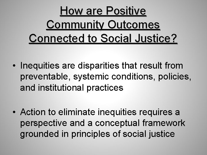 How are Positive Community Outcomes Connected to Social Justice? • Inequities are disparities that