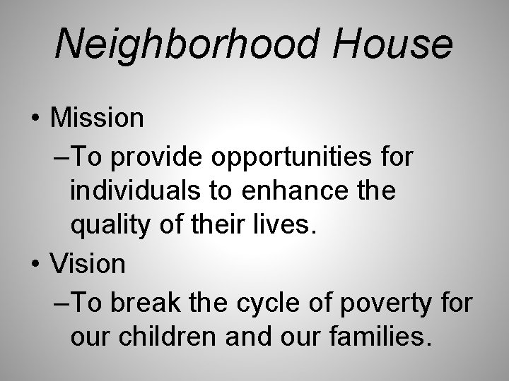 Neighborhood House • Mission –To provide opportunities for individuals to enhance the quality of
