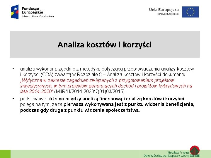 Analiza kosztów i korzyści • analiza wykonana zgodnie z metodyką dotyczącą przeprowadzania analizy kosztów Analiza kosztów i korzyści • analiza wykonana zgodnie z metodyką dotyczącą przeprowadzania analizy kosztów
