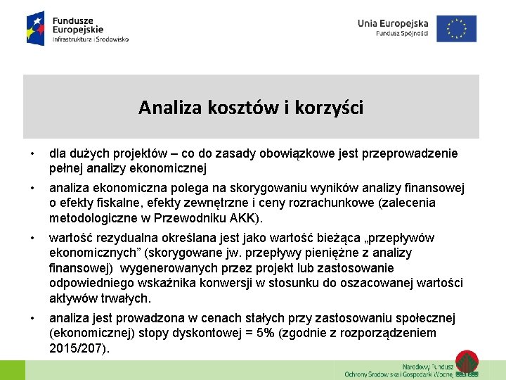 Analiza kosztów i korzyści • dla dużych projektów – co do zasady obowiązkowe jest