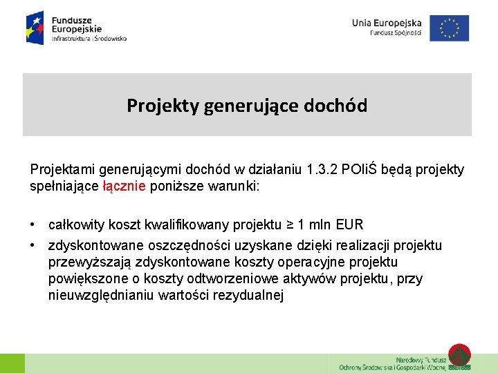 Projekty generujące dochód Projektami generującymi dochód w działaniu 1. 3. 2 POIiŚ będą projekty