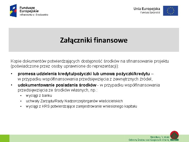 Załączniki finansowe Kopie dokumentów potwierdzających dostępność środków na sfinansowanie projektu (poświadczone przez osoby uprawnione