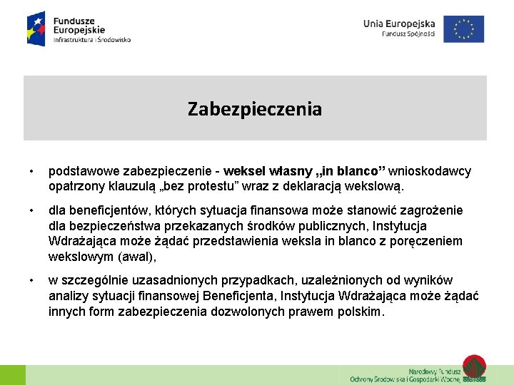 Zabezpieczenia • podstawowe zabezpieczenie - weksel własny „in blanco” wnioskodawcy opatrzony klauzulą „bez protestu”