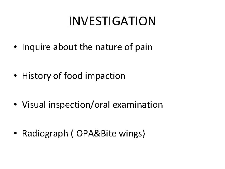 INVESTIGATION • Inquire about the nature of pain • History of food impaction •