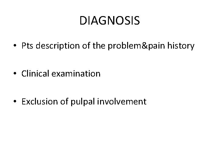 DIAGNOSIS • Pts description of the problem&pain history • Clinical examination • Exclusion of