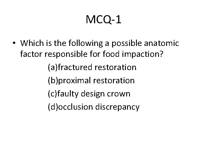 MCQ-1 • Which is the following a possible anatomic factor responsible for food impaction?