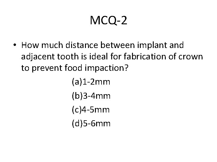 MCQ-2 • How much distance between implant and adjacent tooth is ideal for fabrication