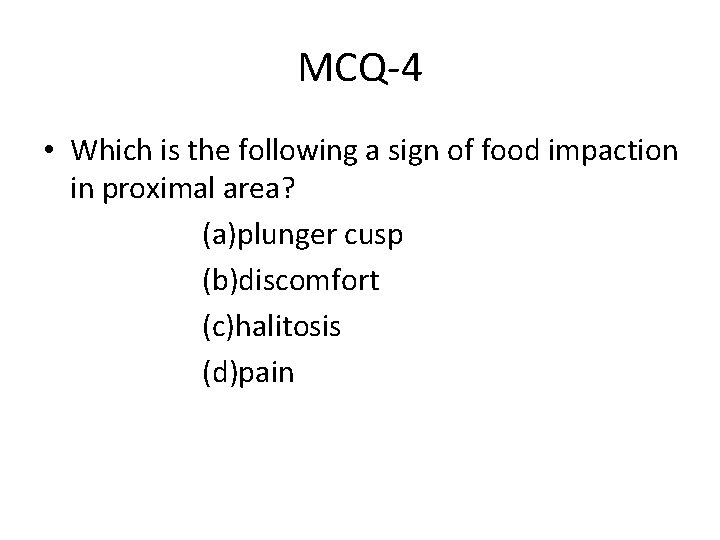 MCQ-4 • Which is the following a sign of food impaction in proximal area?