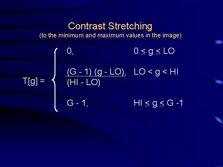 Contrast Stretching (to the minimum and maximum values in the image) 0, T[g] =