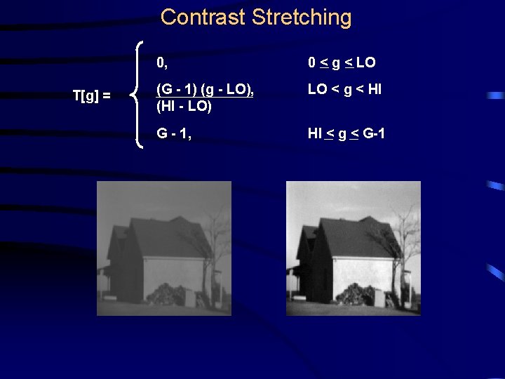 Contrast Stretching T[g] = 0, 0 < g < LO (G - 1) (g