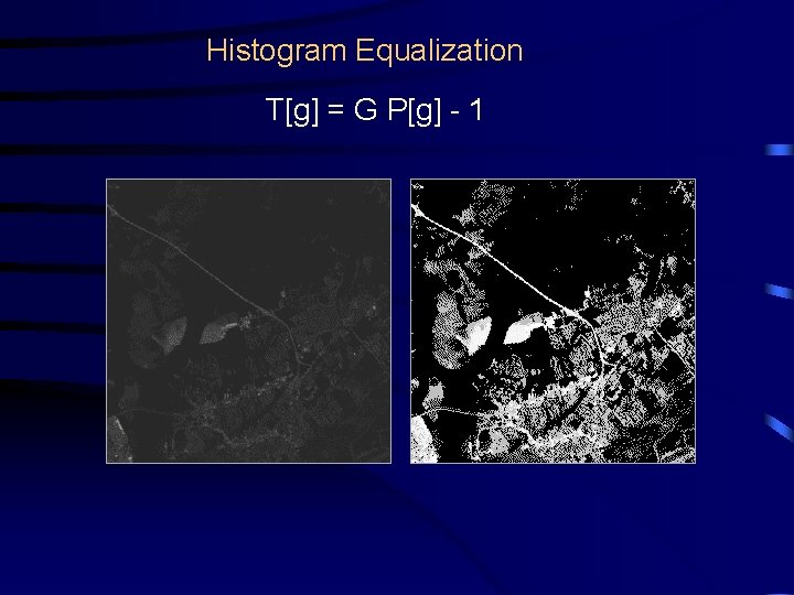 Histogram Equalization T[g] = G P[g] - 1 