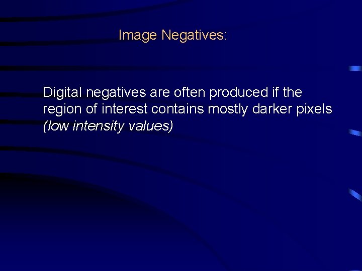 Image Negatives: Digital negatives are often produced if the region of interest contains mostly