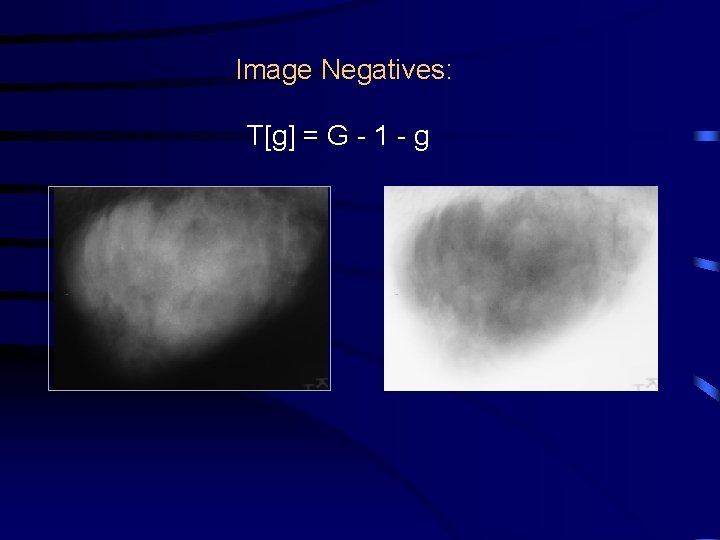 Image Negatives: T[g] = G - 1 - g 