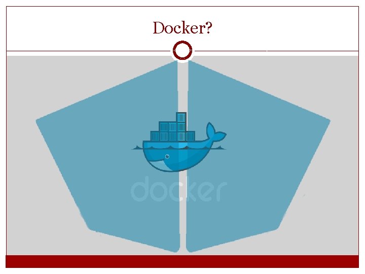 Docker? Docker?
