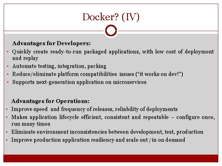 Docker? (IV) • • Advantages for Developers: Quickly create ready-to-run packaged applications, with low Docker? (IV) • • Advantages for Developers: Quickly create ready-to-run packaged applications, with low