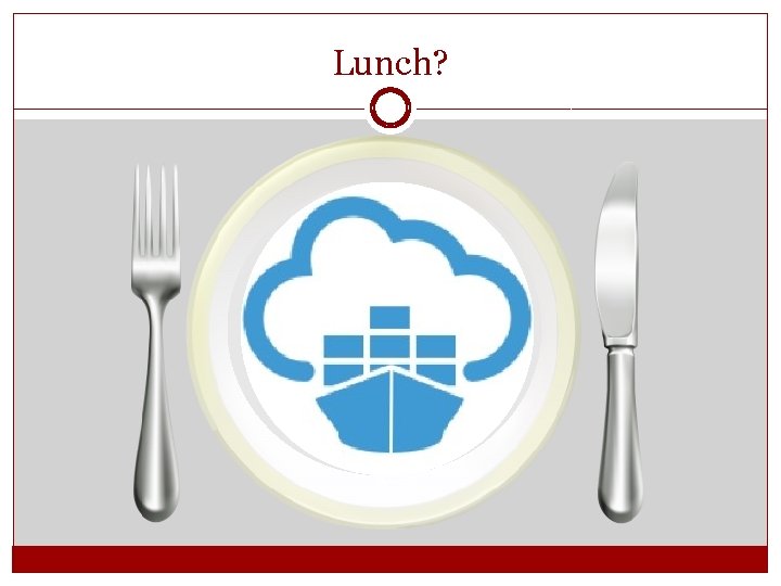 Lunch? Lunch?