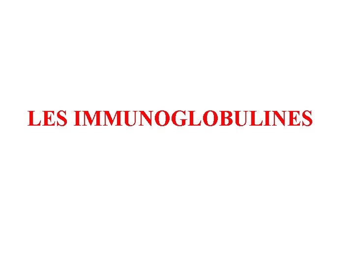 LES IMMUNOGLOBULINES 