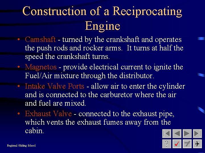 Construction of a Reciprocating Engine • Camshaft - turned by the crankshaft and operates