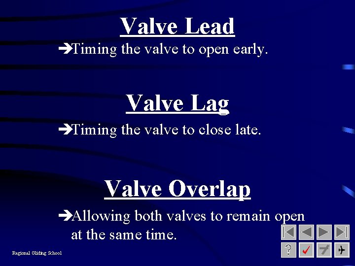 Valve Lead èTiming the valve to open early. Valve Lag èTiming the valve to