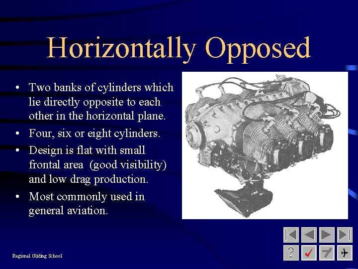 Horizontally Opposed • Two banks of cylinders which lie directly opposite to each other