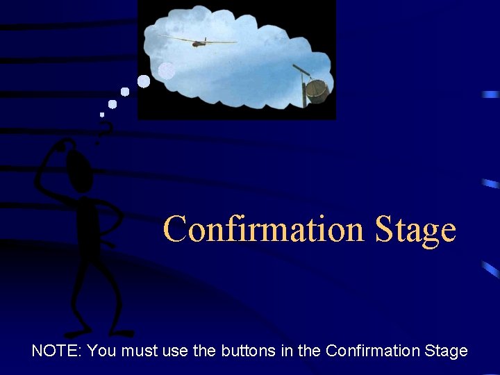 Confirmation Stage NOTE: You must use the buttons in the Confirmation Stage 