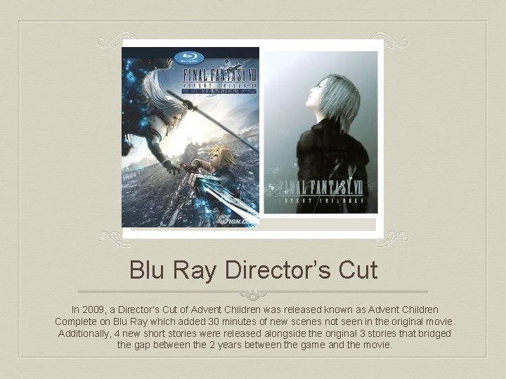 Blu Ray Director’s Cut In 2009, a Director’s Cut of Advent Children was released