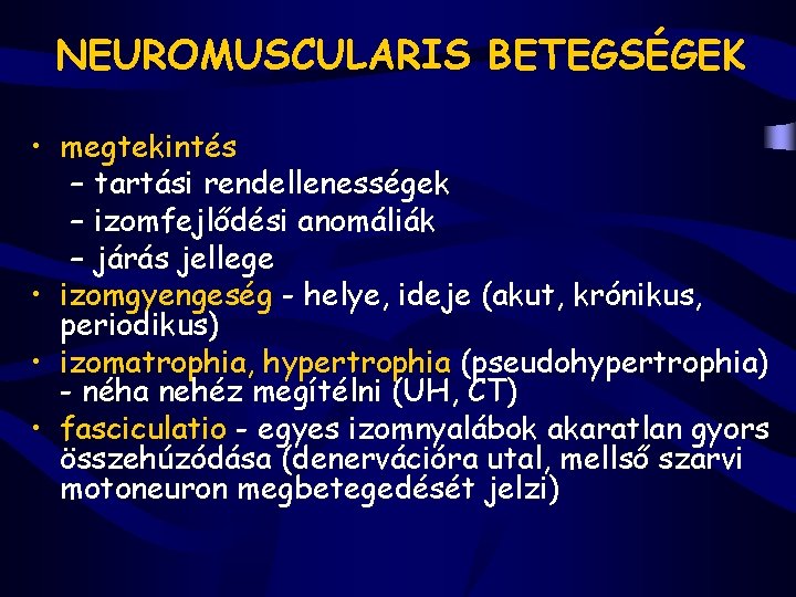 NEUROMUSCULARIS BETEGSÉGEK • megtekintés – tartási rendellenességek – izomfejlődési anomáliák – járás jellege •