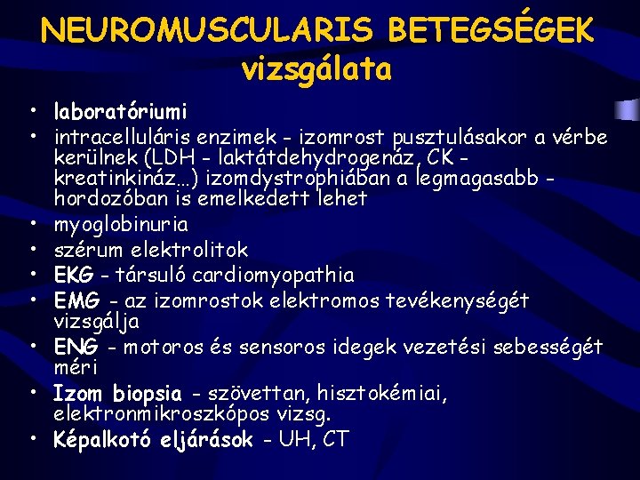 NEUROMUSCULARIS BETEGSÉGEK vizsgálata • laboratóriumi • intracelluláris enzimek - izomrost pusztulásakor a vérbe kerülnek