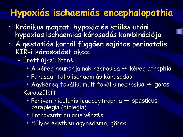 Hypoxiás ischaemiás encephalopathia • Krónikus magzati hypoxia és szülés utáni hypoxias ischaemias károsodás kombinációja