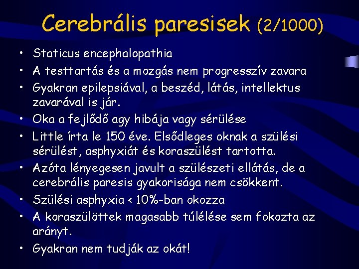 Cerebrális paresisek (2/1000) • Staticus encephalopathia • A testtartás és a mozgás nem progresszív