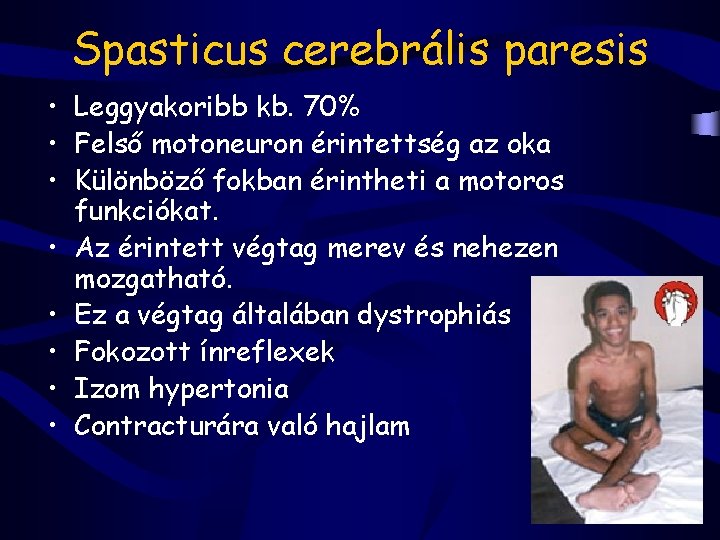 Spasticus cerebrális paresis • Leggyakoribb kb. 70% • Felső motoneuron érintettség az oka •