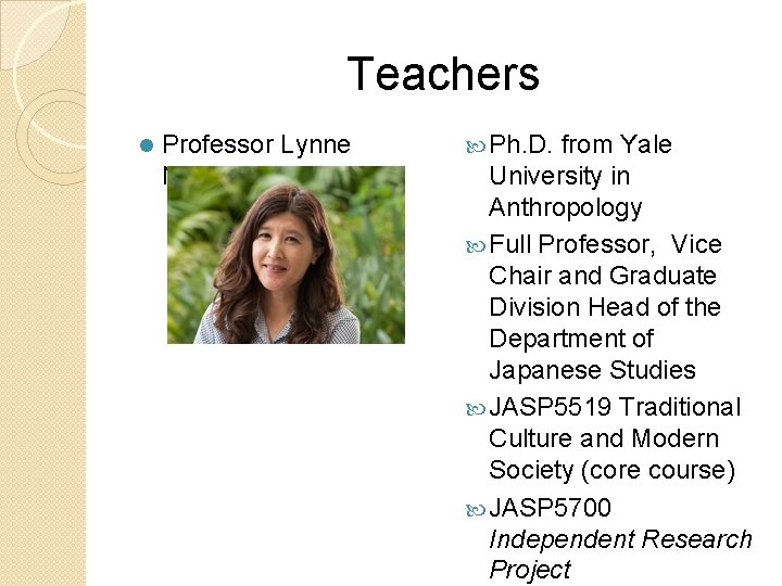 Teachers l Professor Lynne Nakano Ph. D. from Yale University in Anthropology Full Professor, Teachers l Professor Lynne Nakano Ph. D. from Yale University in Anthropology Full Professor,