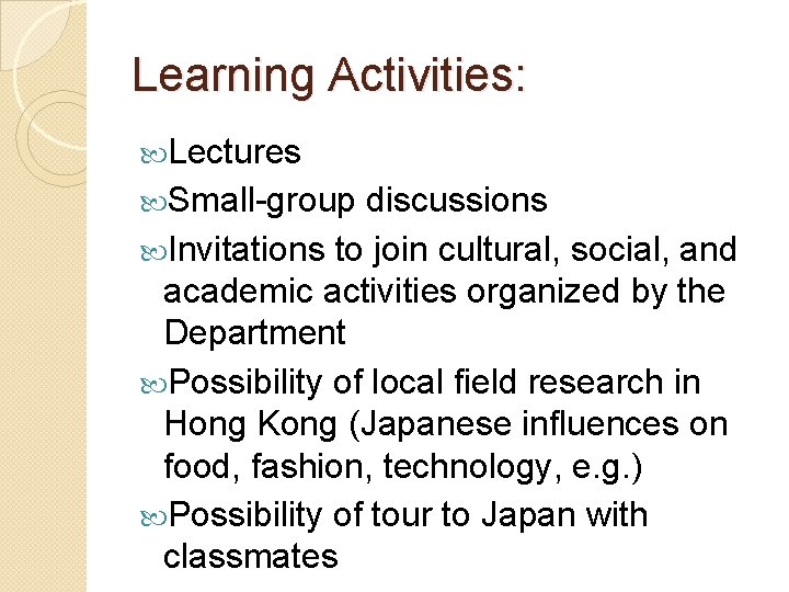 Learning Activities: Lectures Small-group discussions Invitations to join cultural, social, and academic activities organized Learning Activities: Lectures Small-group discussions Invitations to join cultural, social, and academic activities organized